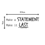 "Make a STATEMENT, Make it LAST" Sticker
