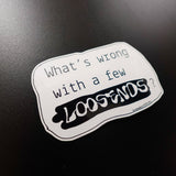 "What's wrong with a few LOOSENDS?" Sticker